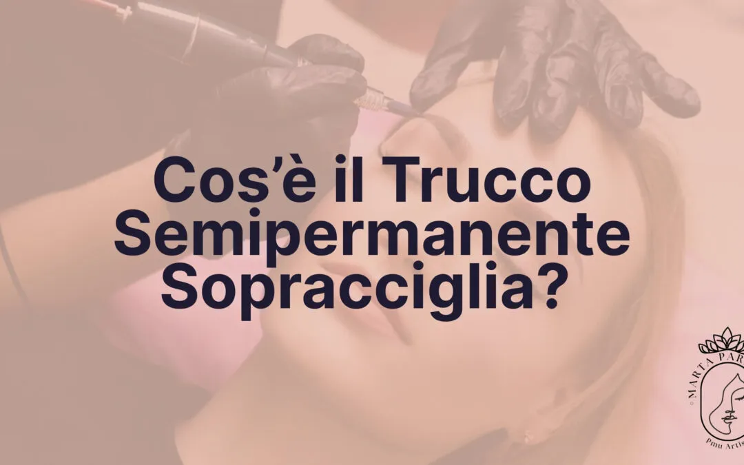 Cos'è il trucco semipermanente sopracciglia