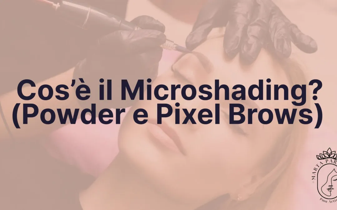 Cos'è il microshading: pixel brows e powder brows