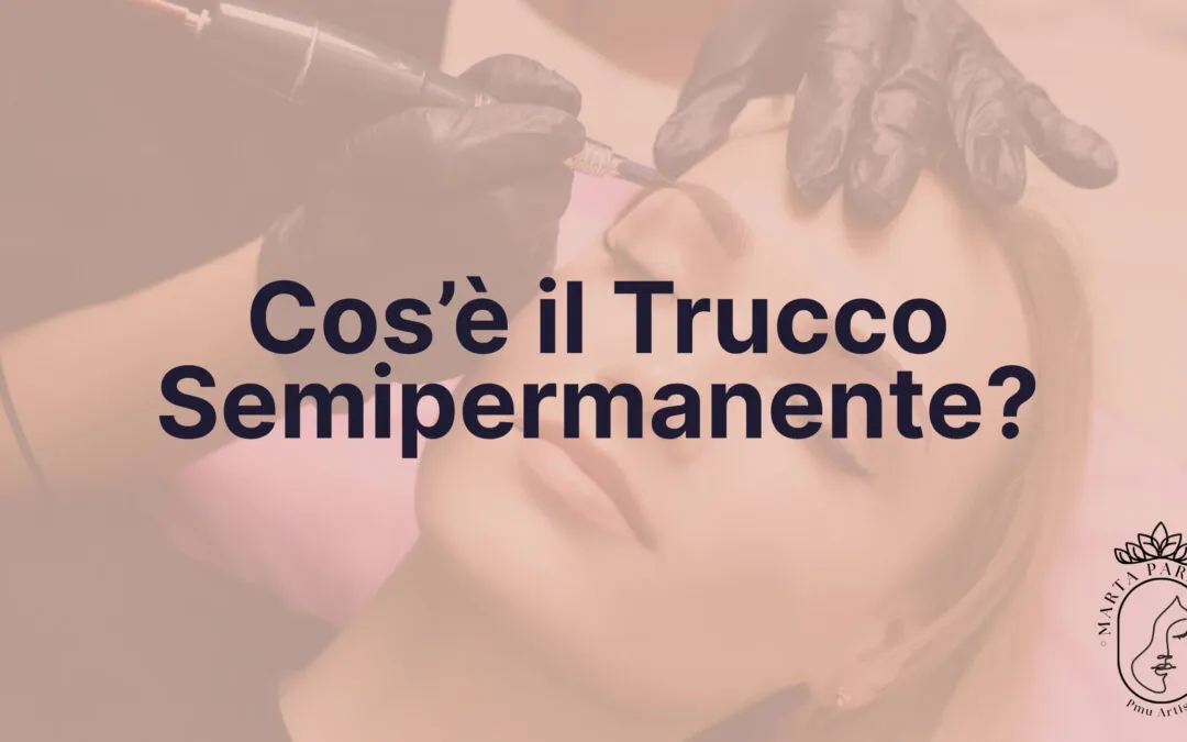 Cos'è il trucco semipermanente (PMU)